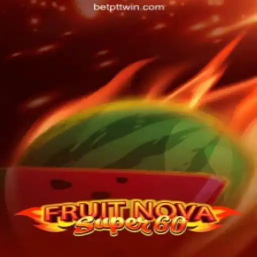 Exploring the Thrilling World of FruitNovaSuper60 on PTTWIN.com